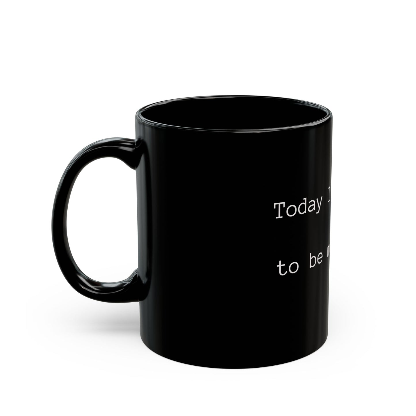 Motivational Black Coffee Mug - "Today I'm Going to Be Magnificent" - 11oz & 15oz