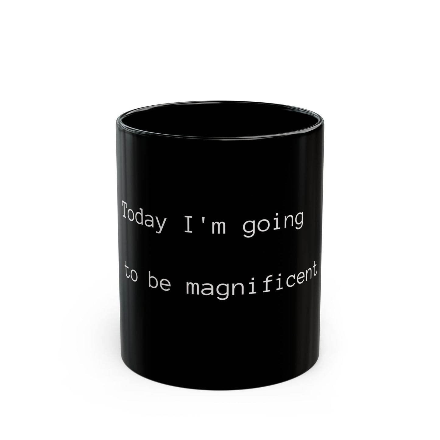 Motivational Black Coffee Mug - "Today I'm Going to Be Magnificent" - 11oz & 15oz