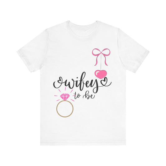 Bride-to-Be T-Shirt, Wifey to Be, Engagement Gift, Wedding Party Tee, Bachelorette Shirt, Bridal Shower Attire